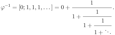 \varphi^{-1} = [0; 1, 1, 1, \dots] = 0 + \cfrac{1}{1 + \cfrac{1}{1 + \cfrac{1}{1 + \ddots}}}\,.