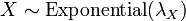 X \sim \operatorname{Exponential}(\lambda_X)\,