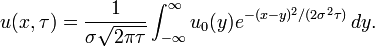  u(x,\tau) = \frac{1}{\sigma\sqrt{2\pi\tau}}\int_{-\infty}^{\infty}u_0(y)e^{-(x - y)^2/(2\sigma^2\tau)}\,dy. 