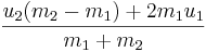 \frac{u_2 (m_2 - m_1) + 2m_1 u_1}{m_1 + m_2}