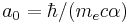 a_0 = \hbar / (m_e c \alpha) 