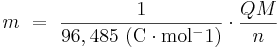 m \ = \ { 1 \over 96,485 \ \mathrm{(C \cdot mol^-1)} } \cdot { Q M \over n } 