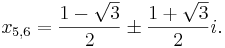 x_{5,6} = \frac{1 - \sqrt{3}}{2} \pm \frac{1 + \sqrt{3}}{2}i.\,