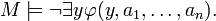 M\models\neg\exists y\varphi(y,a_1,\dots,a_n).