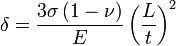 
\delta = \frac{3\sigma\left(1 - \nu \right)}{E} \left(\frac{L}{t}\right)^2
