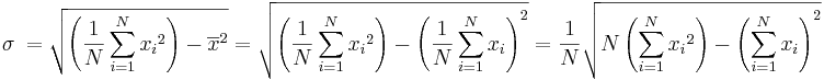 
\sigma\ = \sqrt{\left(\frac{1}{N}\sum_{i=1}^N{{x_i}^2}\right) - \overline{x}^2} = \sqrt{\left(\frac{1}{N}\sum_{i=1}^N{{x_i}^2}\right) - \left(\frac{1}{N}\sum_{i=1}^N{{x_i}}\right)^2} = \frac{1}{N}\sqrt{N\left(\sum_{i=1}^N{{x_i}^2}\right) - \left(\sum_{i=1}^N{{x_i}}\right)^2}