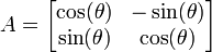 A=\begin{bmatrix}\cos(\theta) & -\sin(\theta)\\ \sin(\theta) & \cos(\theta)\end{bmatrix}