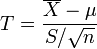 T=\frac{\overline{X}-\mu}{S/\sqrt{n}}