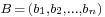 \scriptstyle B\,=\,(b_1,b_2,\dots,b_n)