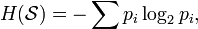 H(\mathcal{S}) = - \sum p_i \log_2 p_i, \,\!