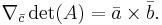 \nabla_\bar{c}\det(A) = \bar{a} \times \bar{b}. 