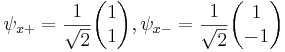 \psi_{x+} = \frac{1}{\sqrt{2}} \begin{pmatrix} {1}\\{1}\end{pmatrix}, \psi_{x-} = \frac{1}{\sqrt{2}} \begin{pmatrix} {1}\\{-1}\end{pmatrix}