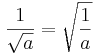 \frac{1}{\sqrt{a}}=\sqrt{\frac{1}{a}}