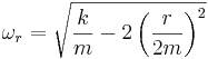  {\omega}_r = \sqrt{\frac{k}{m} - 2\left(\frac{r}{2 m}\right)^2} 