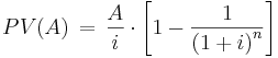 PV(A) \,=\,\frac{A}{i} \cdot \left[ {1-\frac{1}{\left(1+i\right)^n}} \right] 