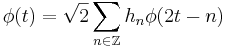 \phi(t)=\sqrt2 \sum_{n\in\Z} h_n\phi(2t-n)