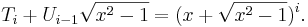 T_i + U_{i-1} \sqrt{x^2-1} = (x + \sqrt{x^2-1})^i. \,\!