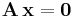  \mathbf{A} \, \mathbf{x} = \mathbf{0} 