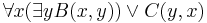  \forall x (\exists y  B(x,y)) \vee C(y,x) 