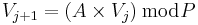 V_{j+1} = \left( A \times V_j \right) \bmod P