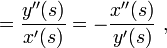 =\frac{y''(s)}{x'(s)} = -\frac{x''(s)}{y'(s)} \ ,