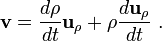  \mathbf{v} = \frac {d \rho }{dt} \mathbf{u}_{\rho} + \rho \frac {d \mathbf{u}_{\rho}}{dt} \ . 