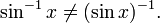 \sin^{-1} x \neq (\sin x)^{-1}. \,\!