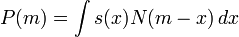  P(m) = \int s(x) N(m - x)\, dx 