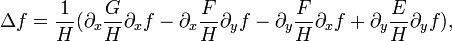 \Delta f = {1\over H} (\partial_x {G\over H} \partial_x f - \partial_x {F\over H}\partial_y f -\partial_y {F\over H}\partial_x f + \partial_y {E\over H}\partial_yf),