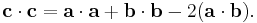 
  \mathbf{c} \cdot \mathbf{c} 
= \mathbf{a} \cdot \mathbf{a} 
+ \mathbf{b} \cdot \mathbf{b} 
-2(\mathbf{a} \cdot \mathbf{b}). \, 
