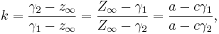 k 
= \frac{\gamma_2 - z_\infty}{\gamma_1 - z_\infty}
= \frac{Z_\infty - \gamma_1}{Z_\infty - \gamma_2}
= \frac {a - c \gamma_1}{a - c \gamma_2},