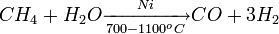 CH_4 + H_2O \xrightarrow[700-1100^oC]{Ni} CO + 3H_2  