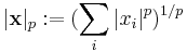 |\mathbf x|_p�:= (\sum_i |x_i|^p)^{1/p}