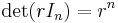 \det(rI_n) = r^n \,