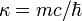 \kappa = {mc}/{\hbar}