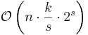 \mathcal{O}\left( {n \cdot \frac{k}{s} \cdot 2^s} \right)