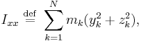 I_{xx} \ \stackrel{\mathrm{def}}{=}\  \sum_{k=1}^{N} m_{k} (y_{k}^{2}+z_{k}^{2}),\,\! 