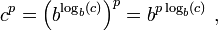  c^p = \left(b^{\log_b (c )}\right)^p = b^{p \log_b (c )} \ ,