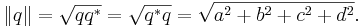 \lVert q \rVert = \sqrt{qq^*} = \sqrt{q^*q} = \sqrt{a^2 + b^2 + c^2 + d^2}.