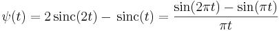 \psi(t)=2\,\operatorname{sinc}(2t)-\,\operatorname{sinc}(t)=\frac{\sin(2\pi t)-\sin(\pi t)}{\pi t}