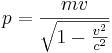 p = \frac{mv}{\sqrt{1-\frac{v^2}{c^2}}}