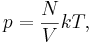  p = \frac{N}{V} k T,