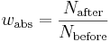 {w_{\mathrm{abs}}} = {{N_{\mathrm{after}}} \over {N_{\mathrm{before}}}}