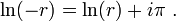 \ln(-r) = \ln(r) + i \pi \ . 