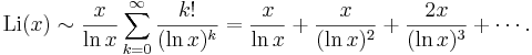  \mbox{Li}(x) \sim \frac{x}{\ln x} \sum_{k=0}^\infty \frac{k!}{(\ln x)^k} 
= \frac{x}{\ln x} + \frac{x}{(\ln x)^2} + \frac{2x}{(\ln x)^3} + \cdots. 