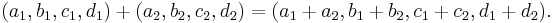 (a_1, b_1, c_1, d_1) + (a_2, b_2, c_2, d_2) = (a_1 + a_2, b_1 + b_2, c_1 + c_2, d_1 + d_2).