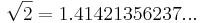 \sqrt{2} = 1.41421356237 ...\,