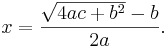 x = \frac{\sqrt{4ac+b^2}-b}{2a}. 