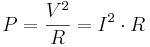 P={V^2 \over R}={I^2 \cdot R}