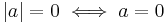 |a| = 0 \iff a = 0 